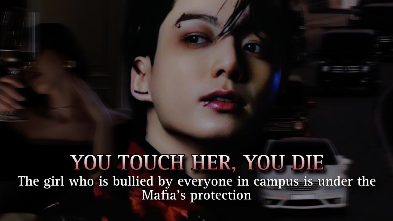 The girl who is bullied by everyone in campus is under the Mafia's protection - 1/2 Jungkook