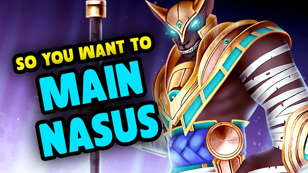 SO YOU WANT TO MAIN NASUS