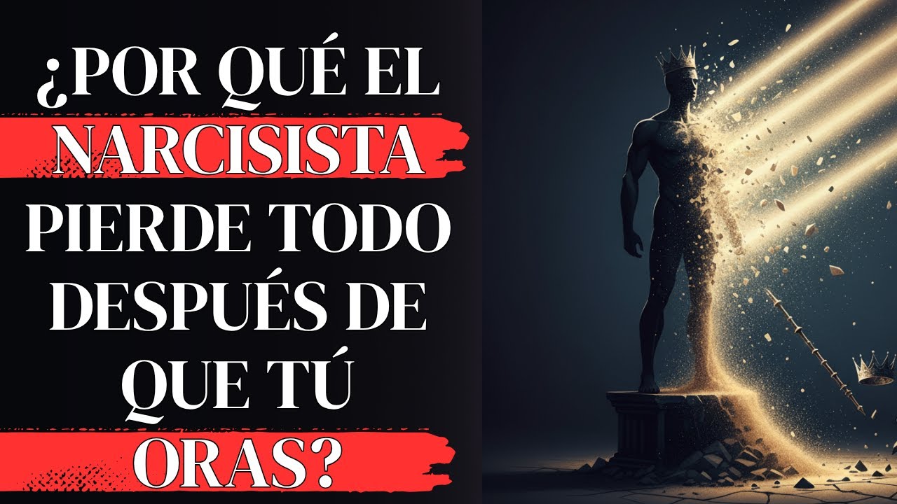 ¿Por Qué el Narcisista Pierde Todo Después de que Tú Oras?