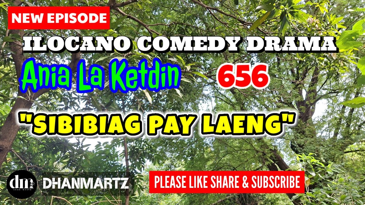 NEW EPISODE | ANIA LA KETDIN 656 | SIBIBIAG PAY LAENG | ILOCANO COMEDY DRAMA | DHANMARTZ 
