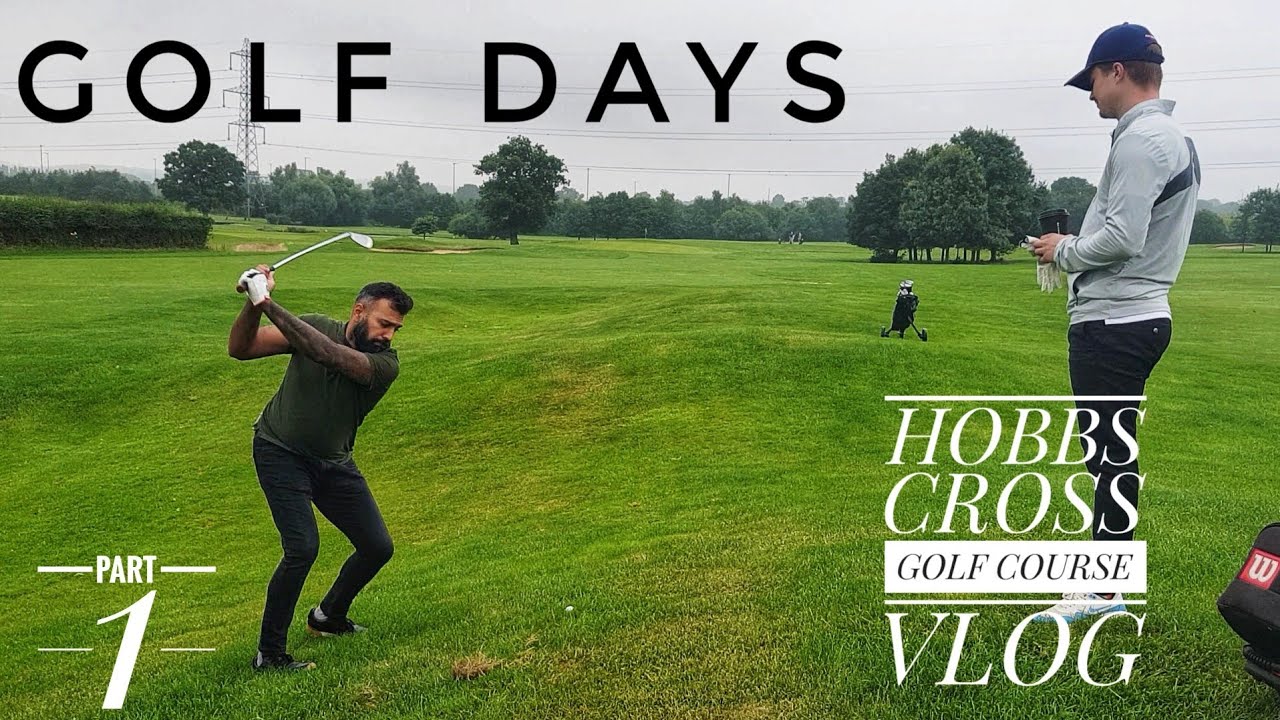 GOLF DAYS - GOLF COURSE VLOG PART 1 - HOBBS CROSS GOLF CENTRE