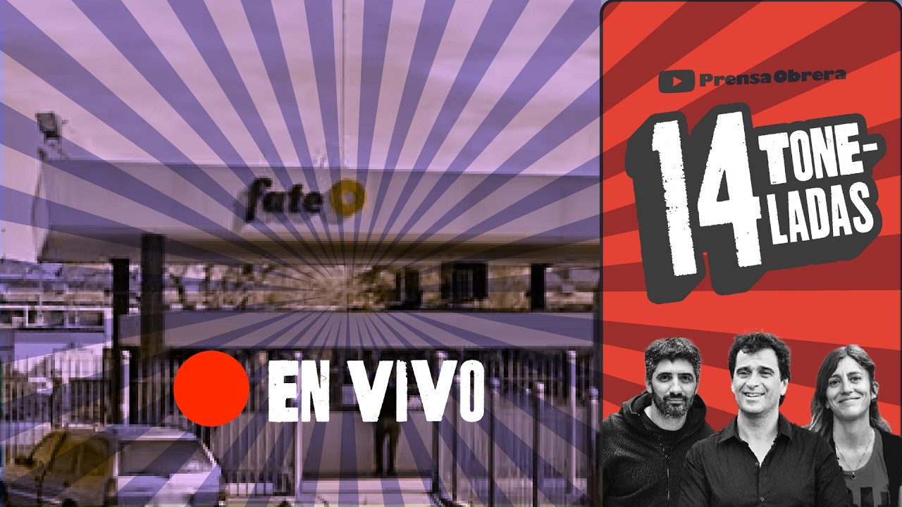14 Toneladas | 🔴EN VIVO DESDE FATE | Hablan los TRABAJADORES, GUERRA contra IRÁN