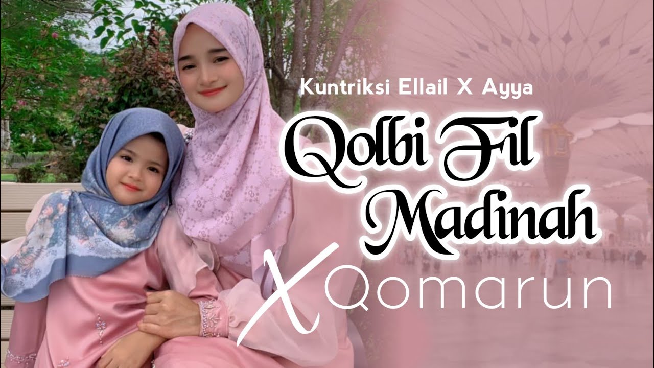 QOLBI FIL MADINAH x QOMARUN - Maher Zain x Harris J - Cover by Kuntriksi Ellail ft Sumayya Ellail