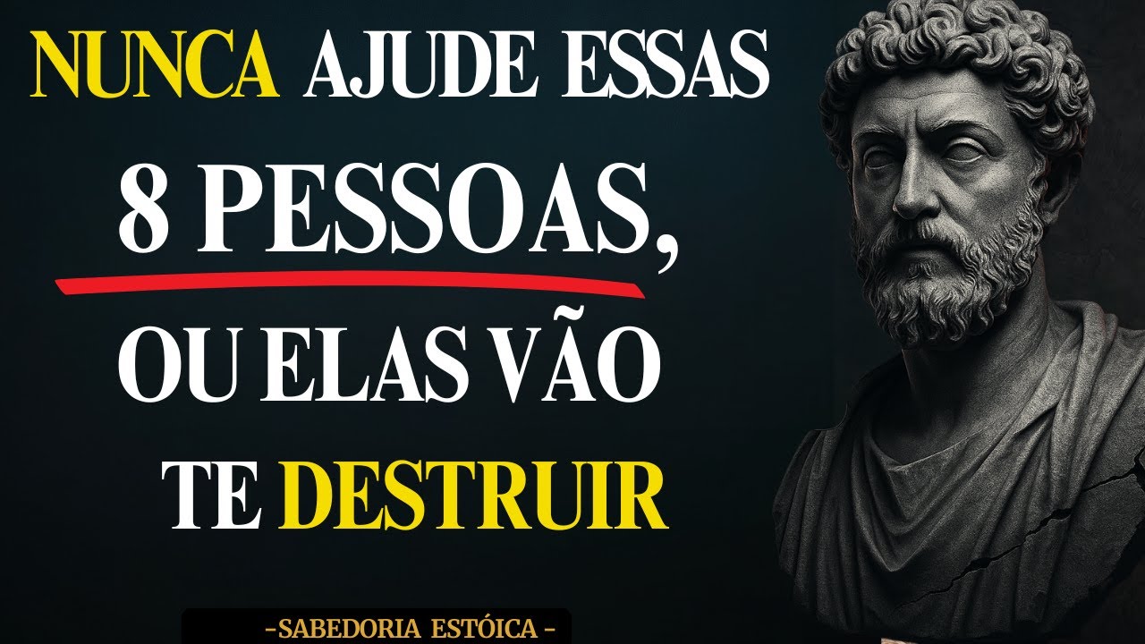 8 PESSOAS PERIGOSAS QUE IRÃO DESTRUIR VOCÊ SE TENTAR AJUDÁ-LAS | Filosofia Estoica