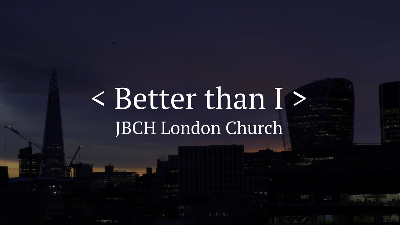Better than I [MV] - JBCH London Church