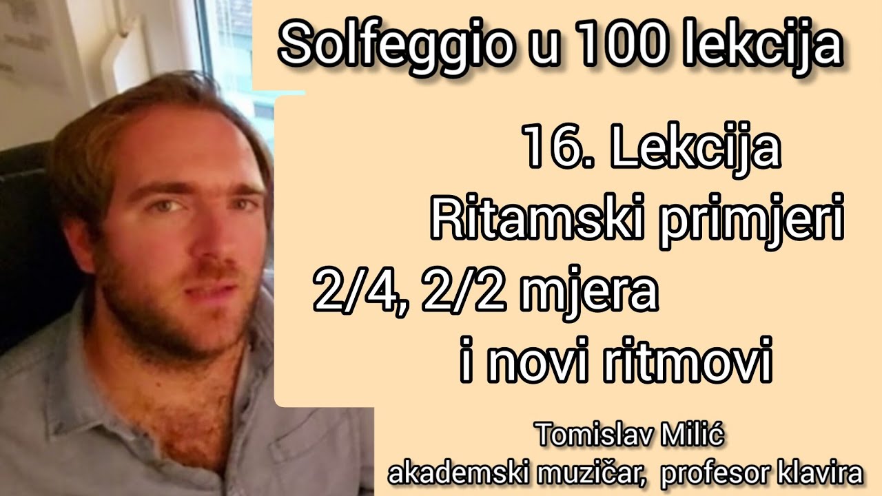 SOLFEGGIO U 100 lekcija  16. lekcija  Ritamski primjeri 2/4, 2/2 mjera i novi ritmovi.