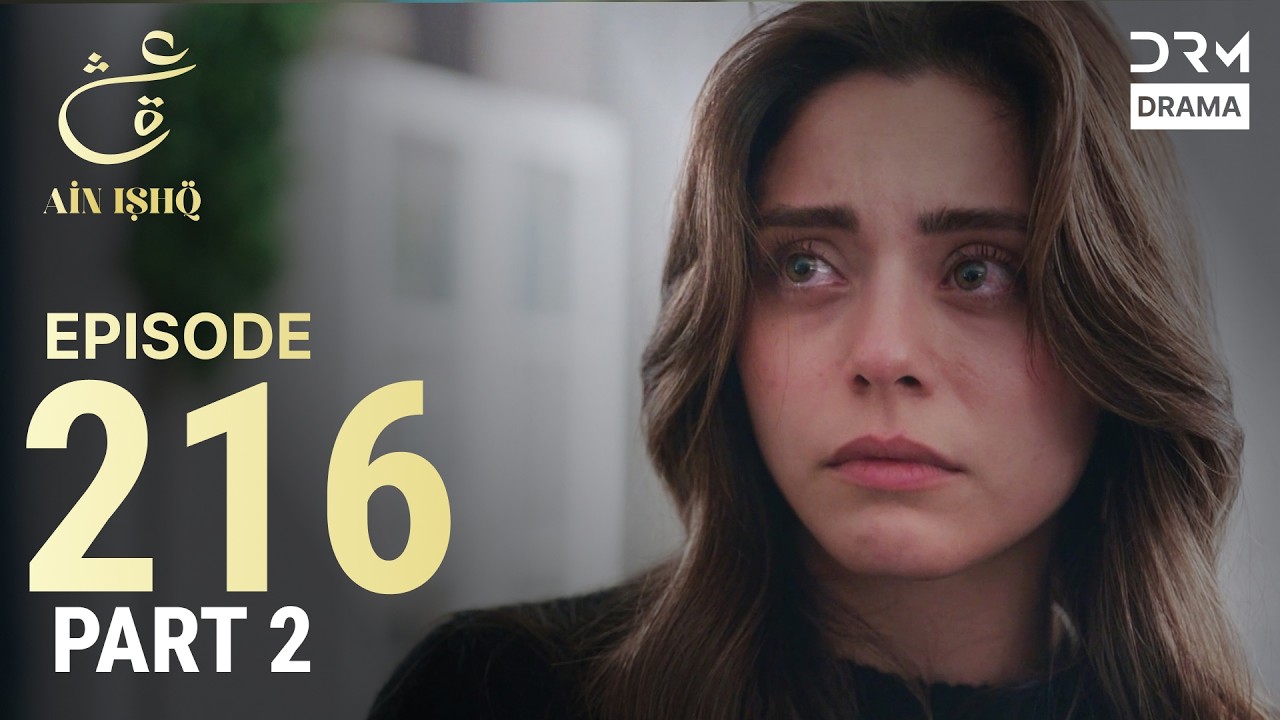 Turkish Drama in Urdu | Ain Ishq | Episode 216 - Part 2 | One Love | UD1O