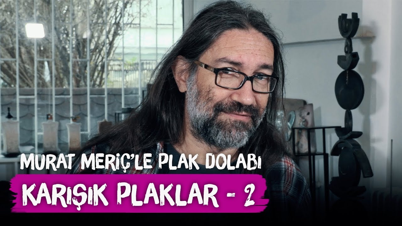 Karışık Plaklar 2 - Murat Meriç'le Plak Dolabı
