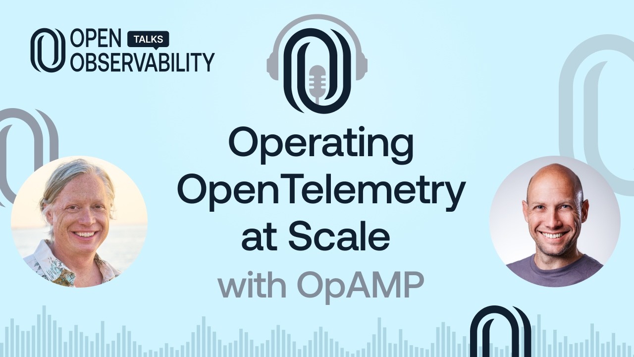 Operating OpenTelemetry at Scale with OpAMP