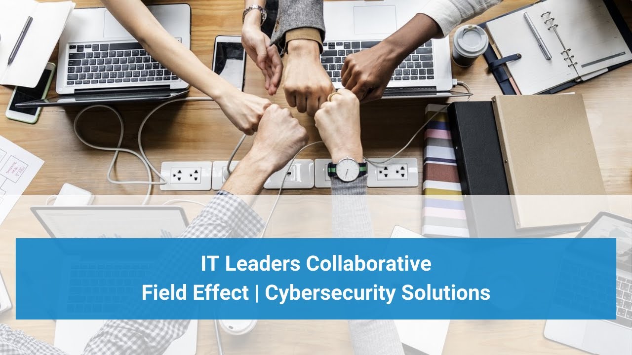 IT Leaders Collaborative | Field Effect