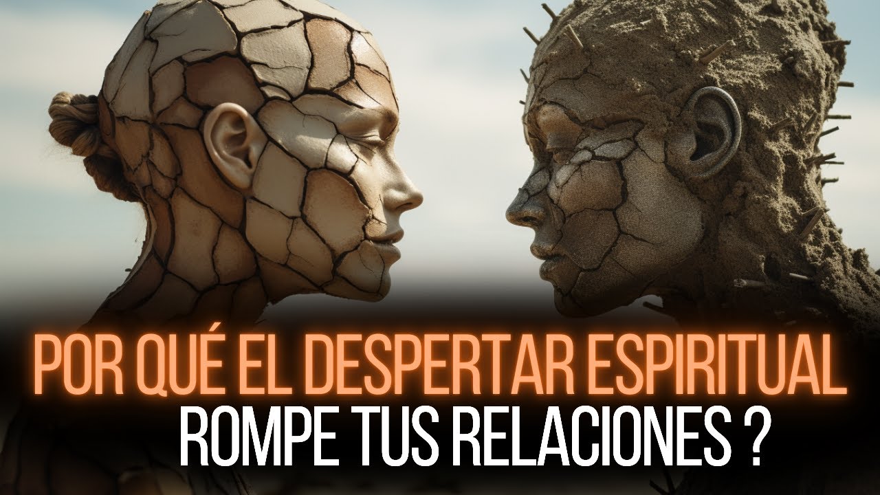 Por qu&eacute; el despertar espiritual rompe tus relaciones? [Secretos del Despertar Espiritual]