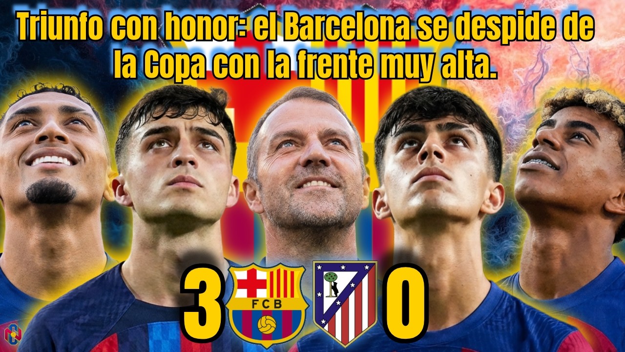 Triunfo con honor: el Barcelona se despide de la Copa con la frente muy alta