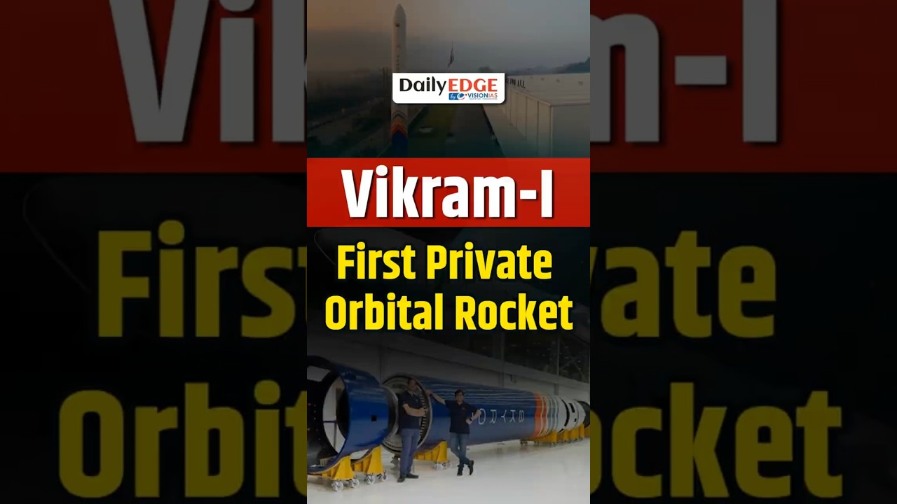 Daily Edge By VisionIAS | India Unveils Vikram-I: First Private Orbital Rocket