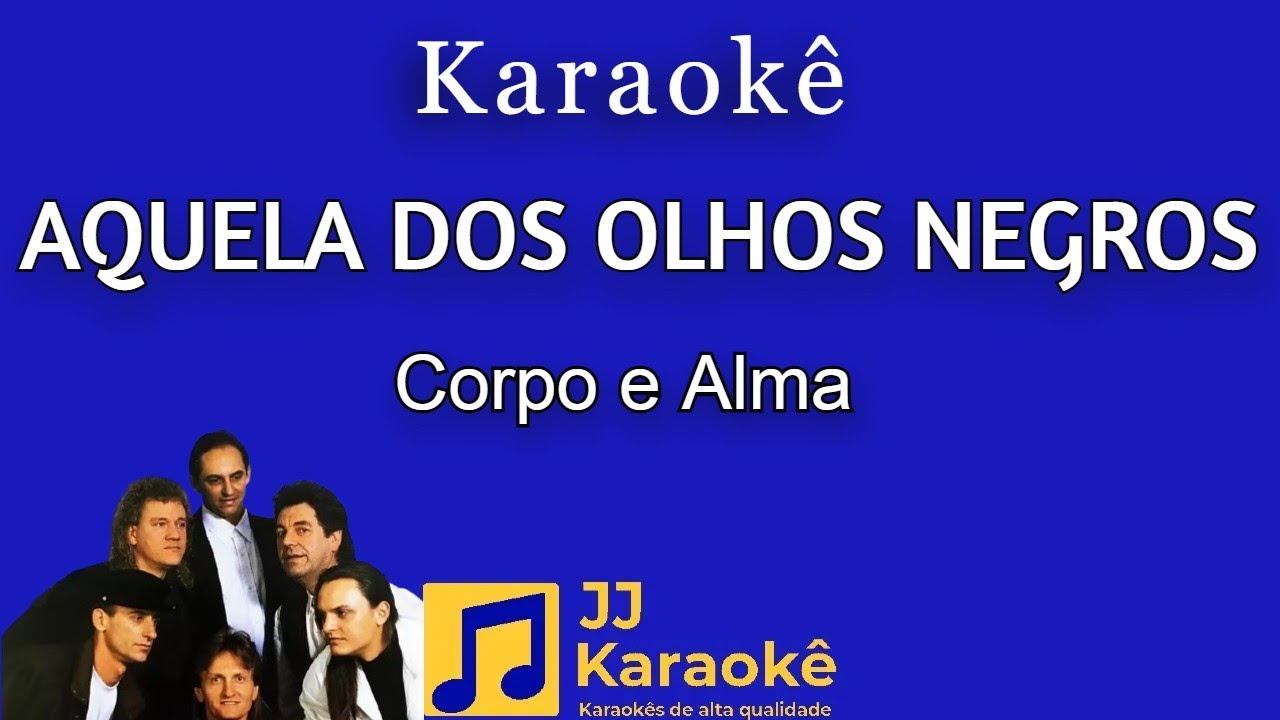 Aquela dos olhos negros - Corpo e Alma - Karaokê