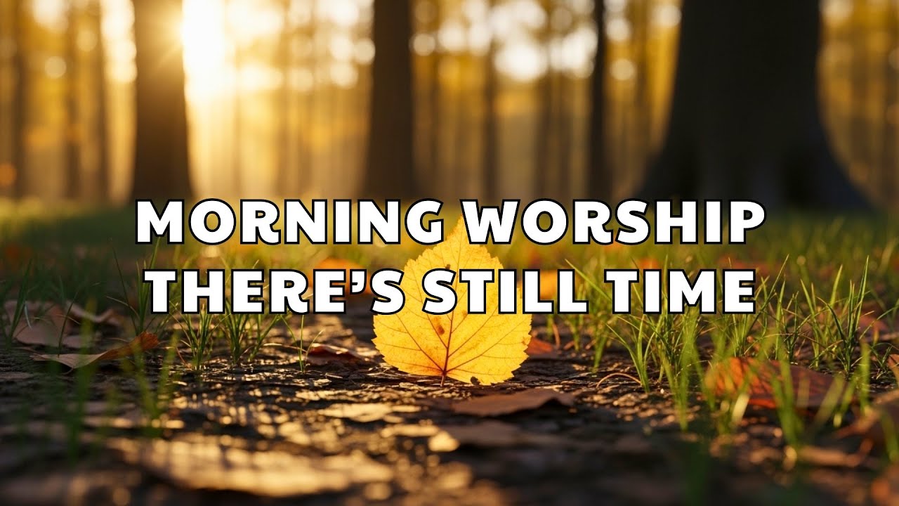 🔴 LIVE Most Requested Morning Worship 2026 ✝️ - There’s Still Time and You Still Come Close