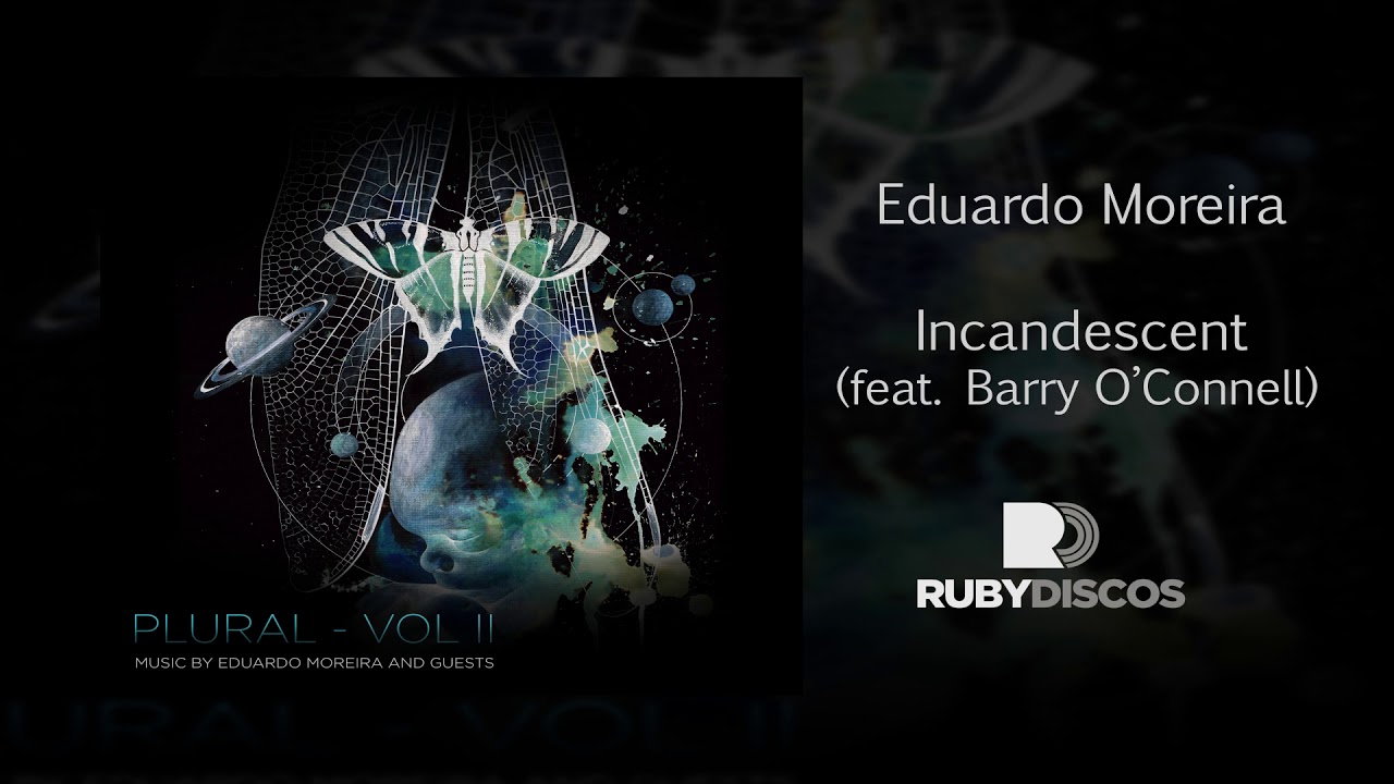 Eduardo Moreira - PLURAL VOL.II : 1 - Incandescent (feat. Barry O'Connell)