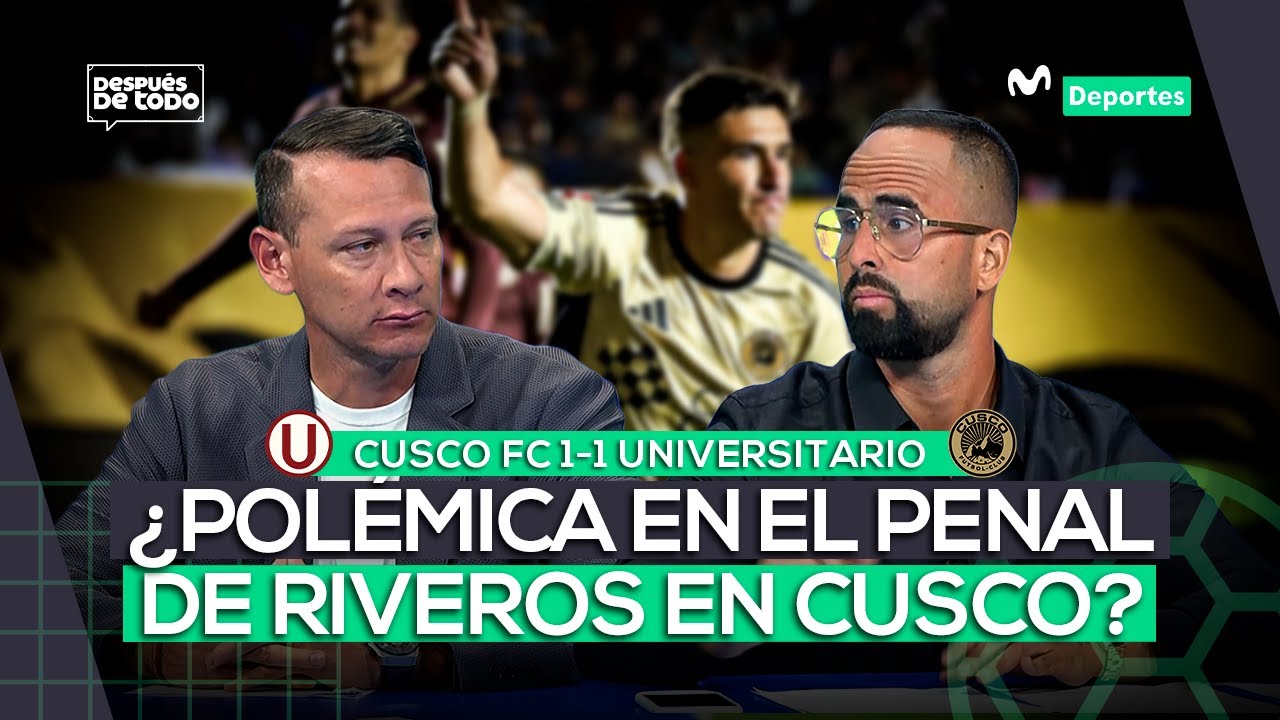 CUSCO FC 1-1 UNIVERSITARIO: EMPATE CON POLÉMICA EN LA ALTURA | DESPUÉS DE TODO ⚽🎙️