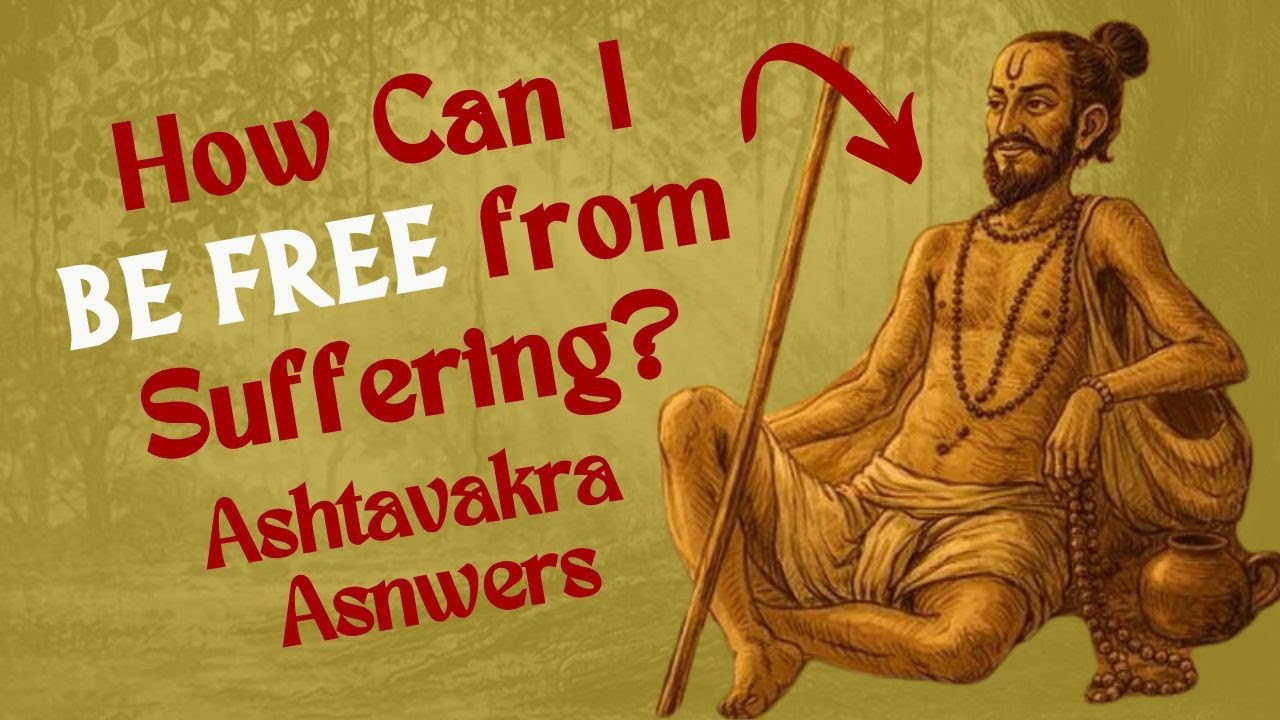 How Can I BE FREE from Suffering? | Ashtavakra Answers