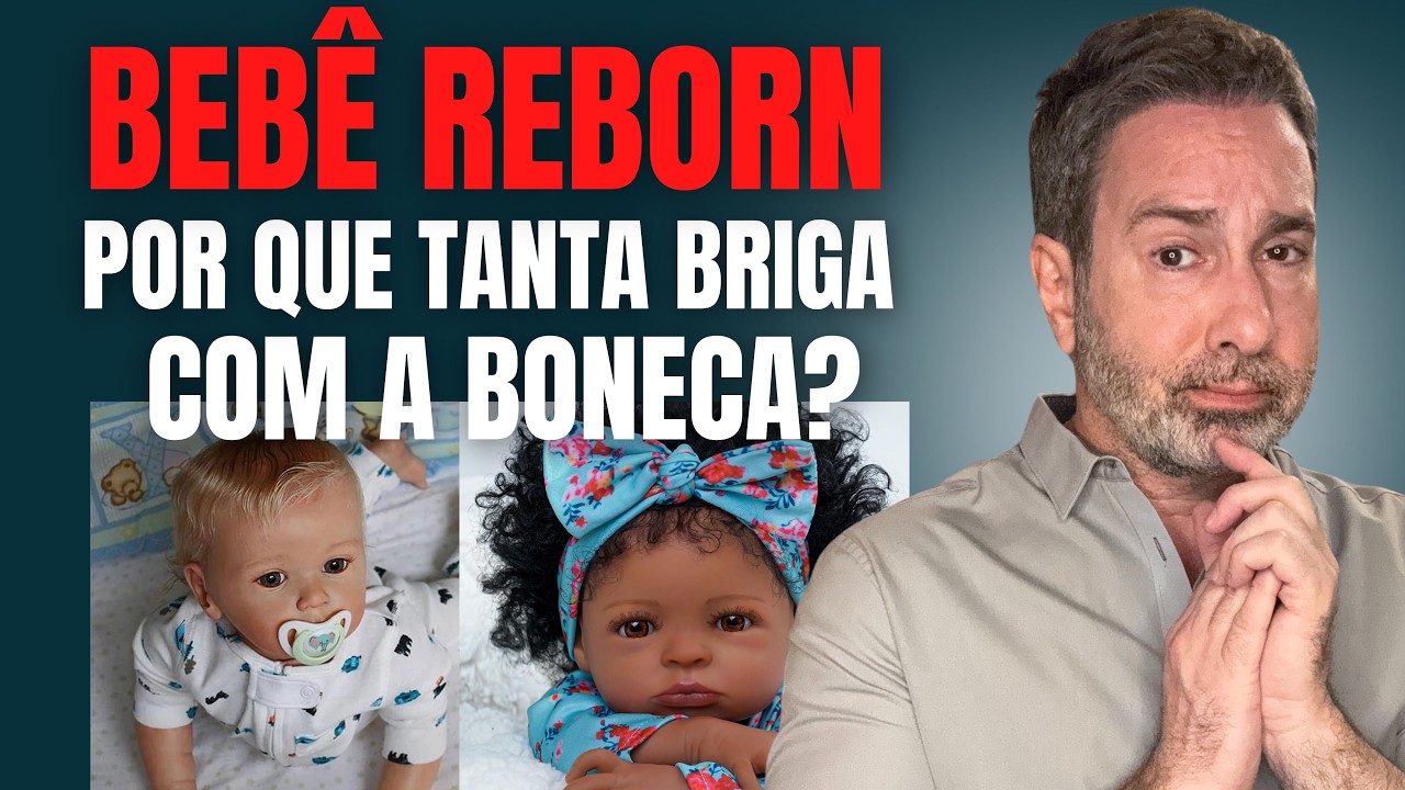 BEBÊ REBORN - POR QUE TANTA BRIGA COM A BONECA? MÃE DE REBORN É MÃE? FANTASIA X REALIDADE