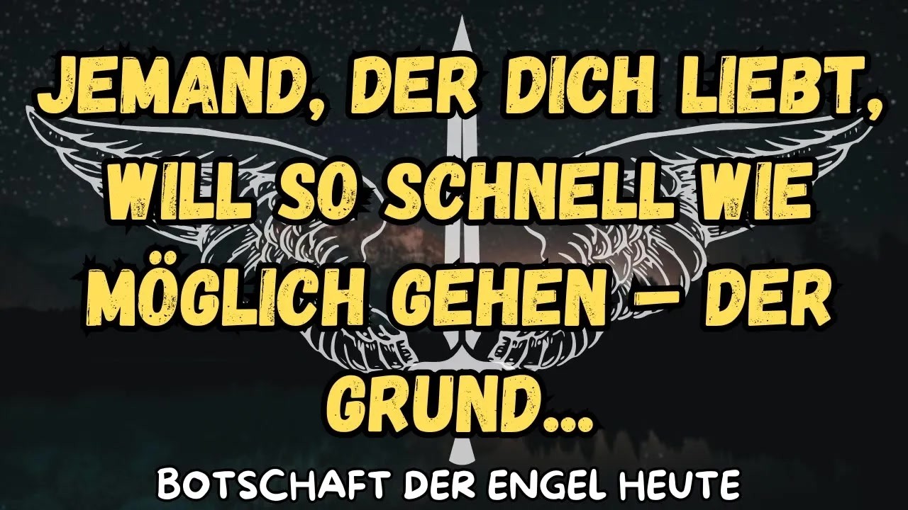 Jemand, der dich liebt, will so schnell wie m&ouml;glich gehen &ndash; der Grund   botschaft der engel