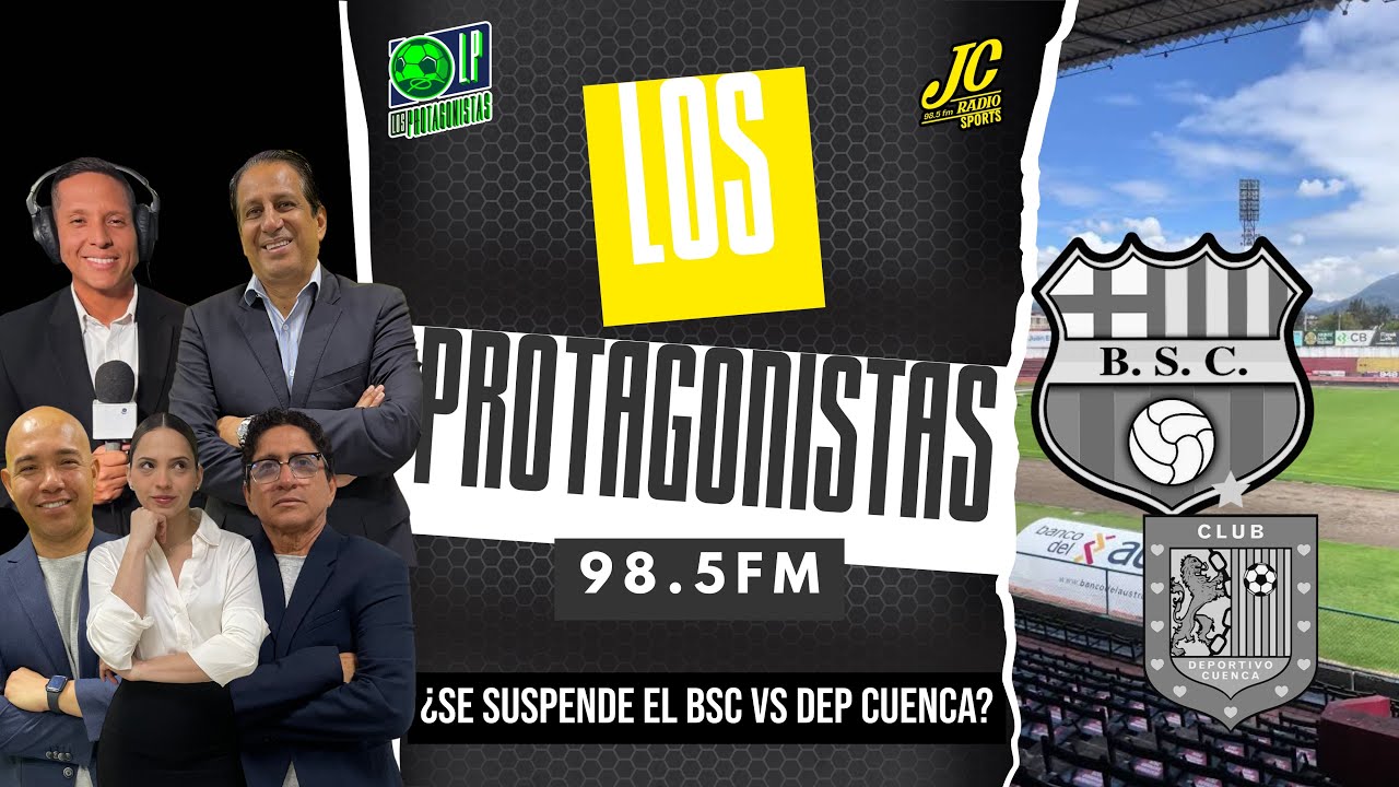 🚨EN VIVO🚨¡SE PUEDE SUSPENDER EL BSC VS DEP. CUENCA! | LOS PROTAGONISTAS | #jcradiosports #bsc 