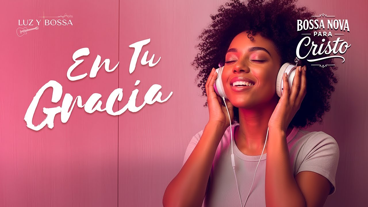 BOSSA NOVA PARA CRISTO – Melodías de Gracia, Paz y Amor Divino | Luz y Bossa