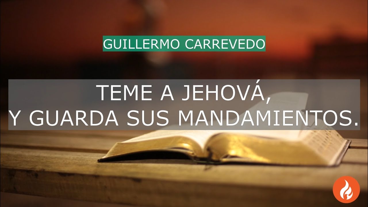 Teme a Jehová, y guarda sus mandamientos || Ptor Guillermo Carrevedo