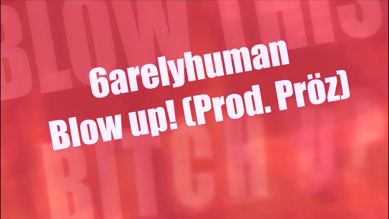 6arelyhuman - Blow Up! [Official Lyric Video]