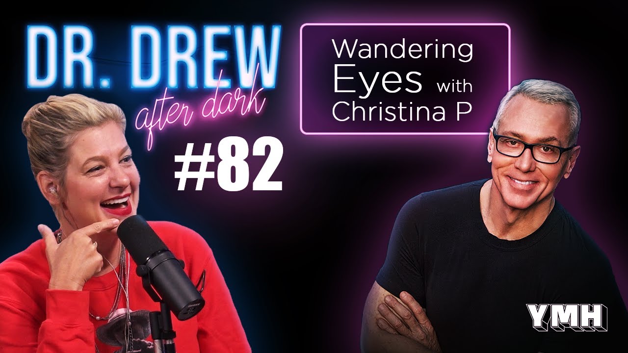 Ep. 82 Wandering Eyes w/ Christina P | Dr. Drew After Dark