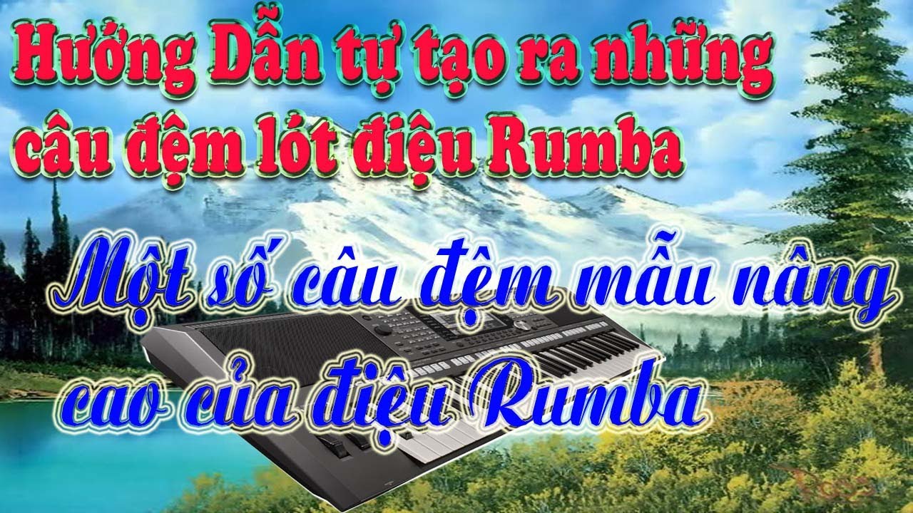 Hướng dẫn tự tao ra những câu đệm lót điệu Rumba-một số câu đệm mẫu điệu rumba