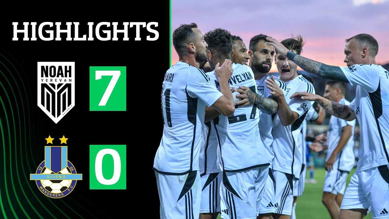 Noah 7-0 Sliema Wanderers (UEFA Conference League, 2nd Qualifying Round) | Highlights