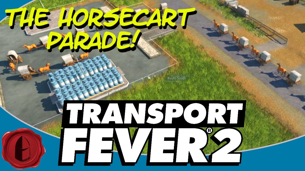 Transport Fever 2! HORSECARTS EVERYWHERE!