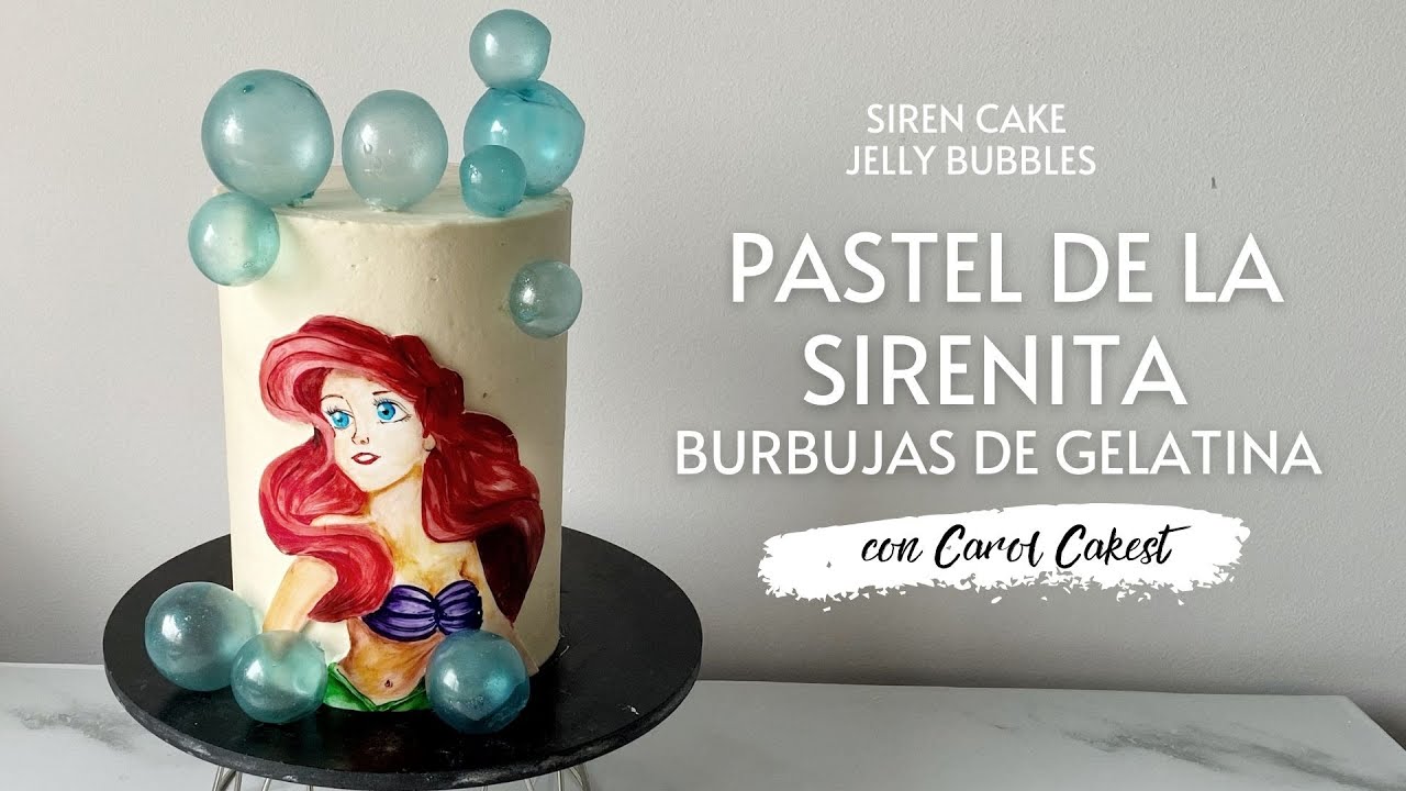 PASTEL SIRENITA CON BUBUJAS DE GELATINA- THE LITTLE MERMAID CAKE AND JELLY BUBBLES - CAROL CAKEST