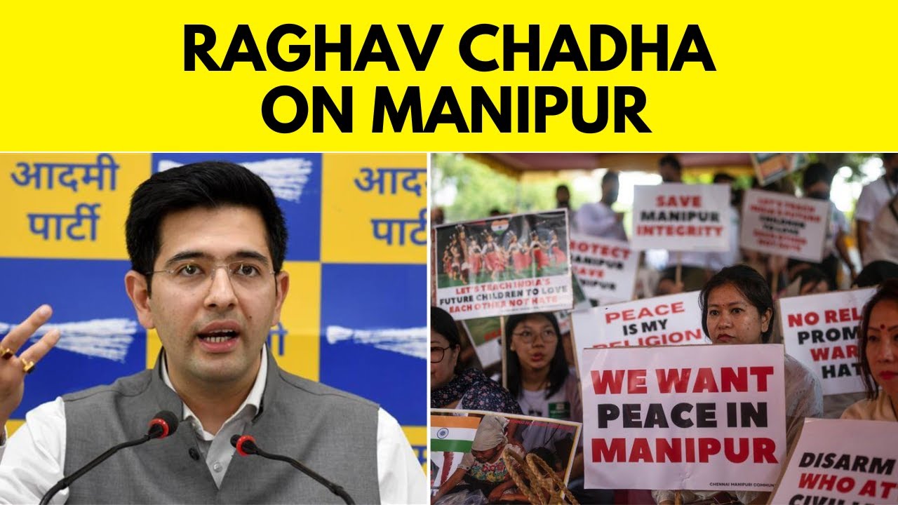 Manipur News Today | AAP Leader Raghav Chadha Speaks On Manipur Crisis | Manipur Incident | News18