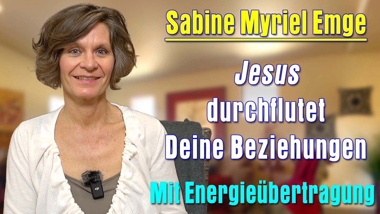 Beziehungen jeglicher Art  ❤️  energetisch entstören - mit Jesus ❤️ | Sabine Myriel Emge