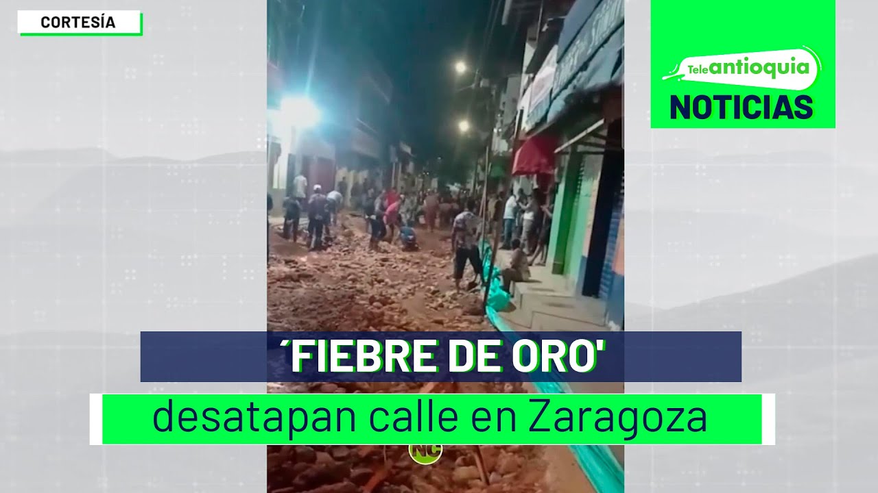 ´Fiebre de oro' desatapan calle en Zaragoza  - Teleantioquia Noticias