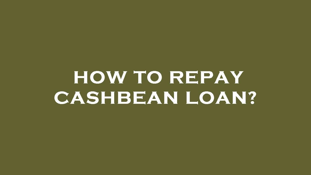 How to repay cashbean loan?