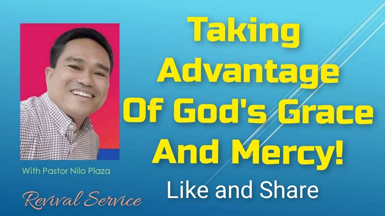 Taking Advantage Of God's Grace and Mercy / Ptr Nilo Plaza / Saksak-Sinagol