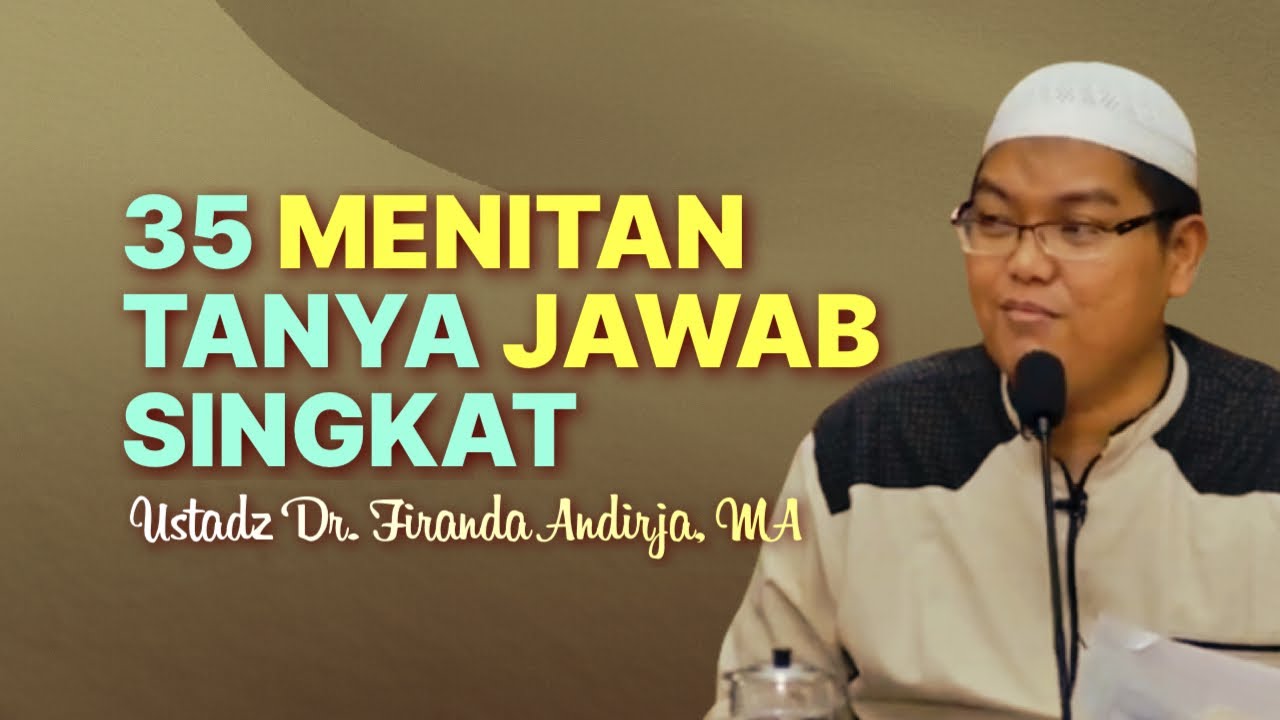 35 MENIT TANYA JAWAB SANTAI - Ustadz Dr. Firanda Andirja, MA