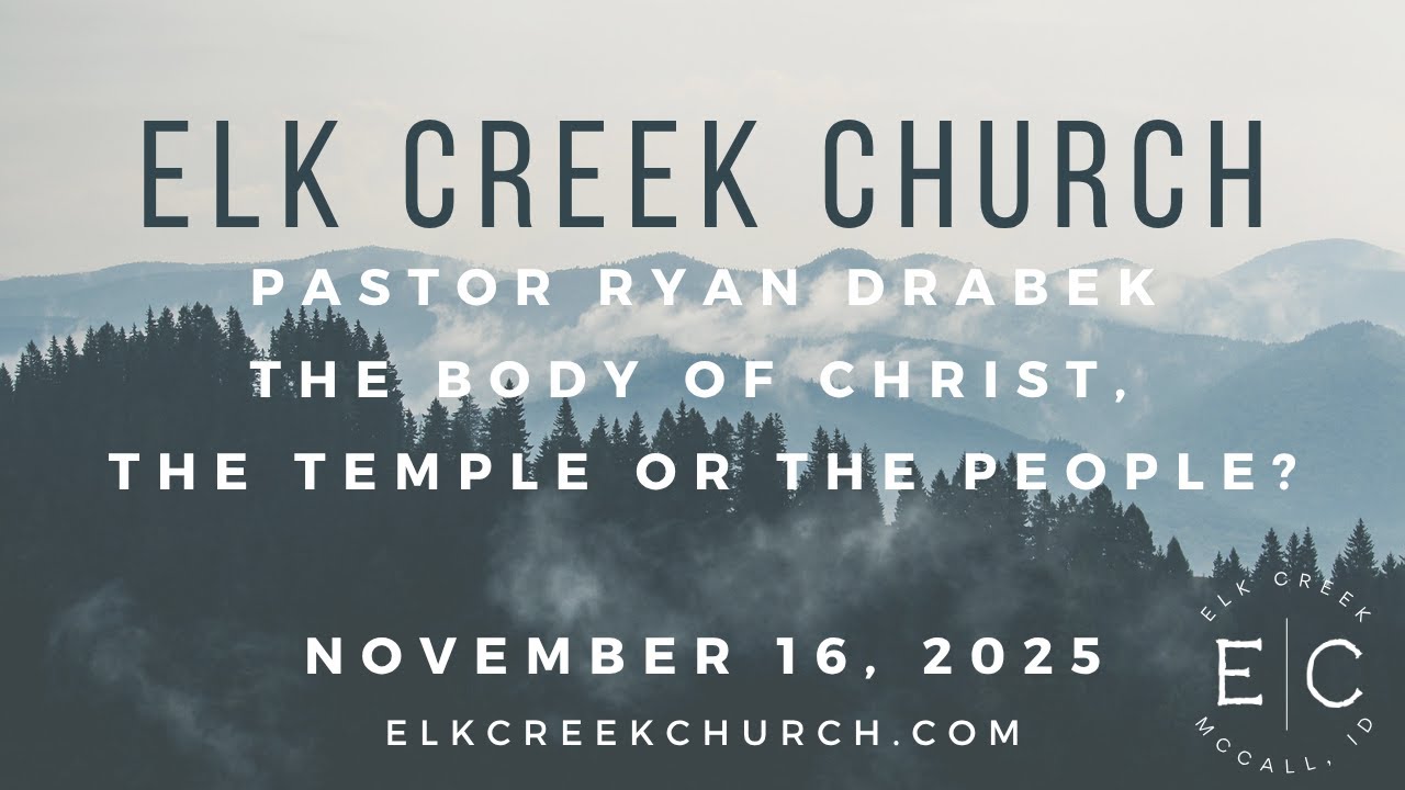 The Body of Christ, The Temple or The People? • Elk Creek Church - November 16, 2025