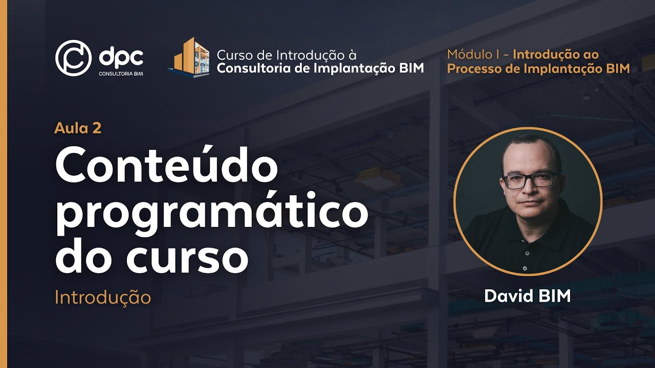 Conteúdo Programático do Curso - Aula 2 | Curso de Introdução à Consultoria de Implantação BIM