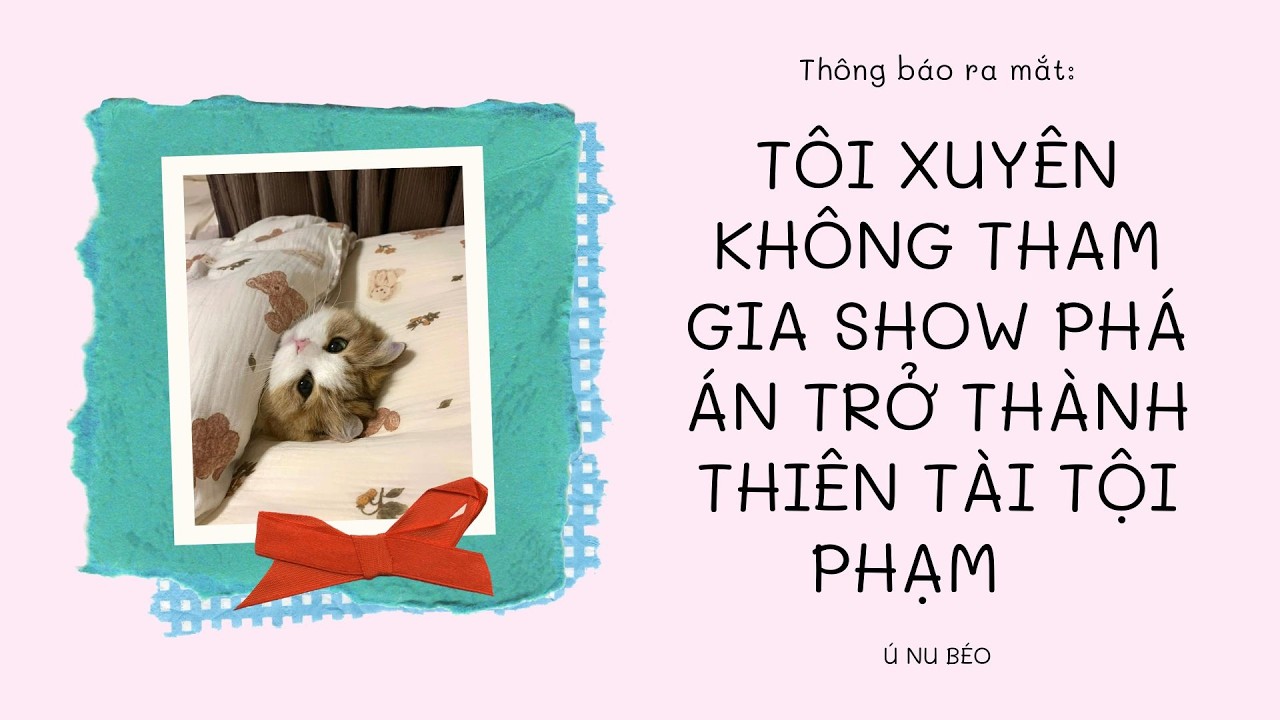 FULL/ TÔI XUYÊN KHÔNG THAM GIA SHOW PHÁ ÁN TRỞ THÀNH THIÊN TÀI TỘI PHẠM
