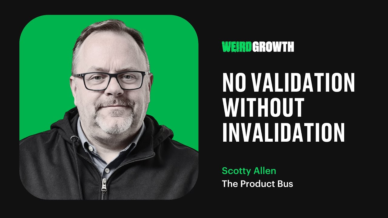 Weird Growth with Scotty Allen #63 – No validation without invalidation