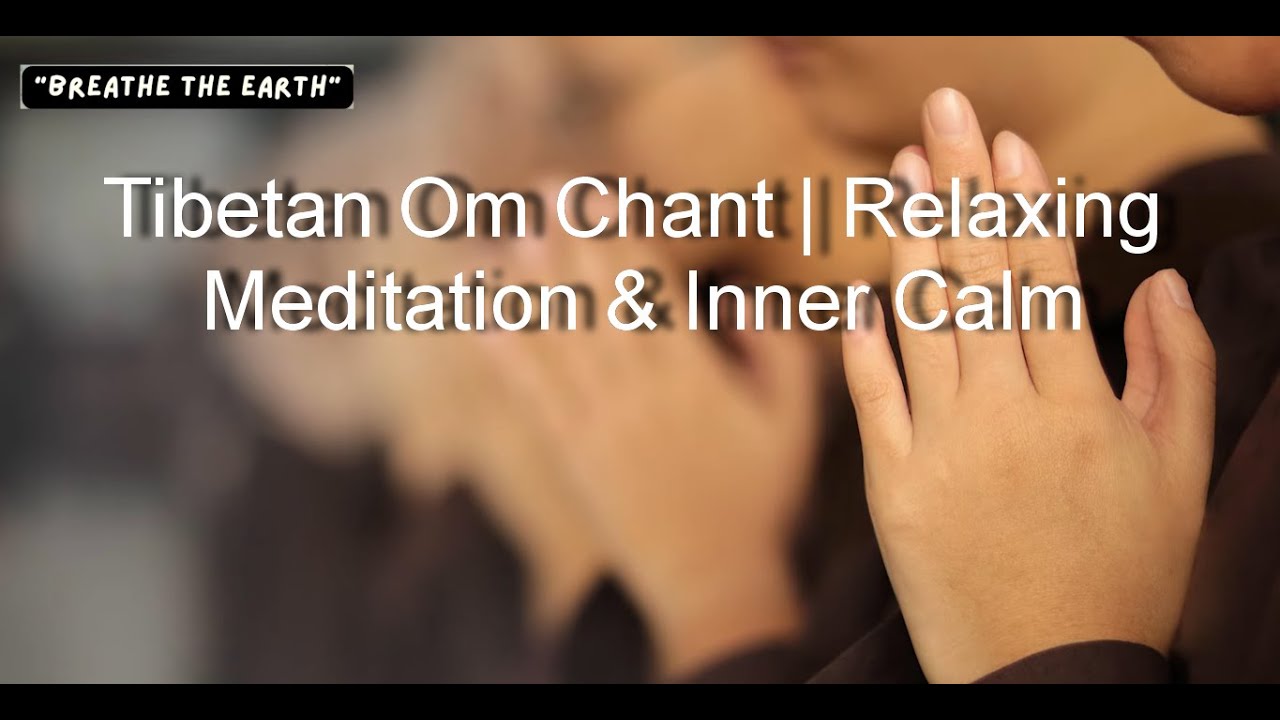 Tibetan Om Chant | Relaxing Meditation & Inner Calm