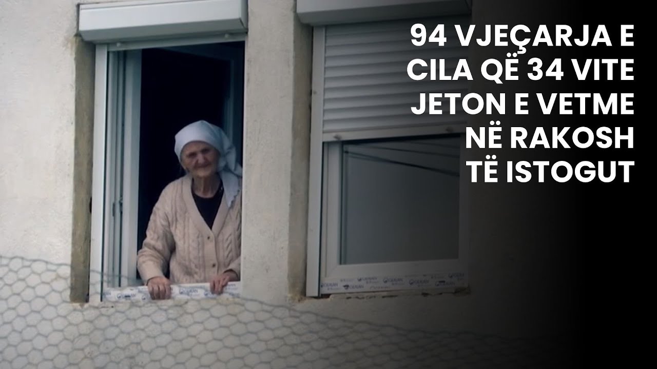 94 vjeçarja e cila që 34 vite jeton e vetme në Rakosh të Istogut
