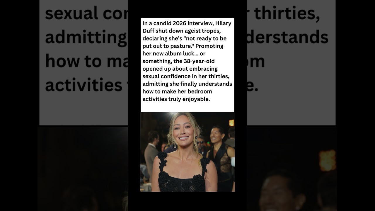 Hilary Duff&rsquo;s Bold Confession: 