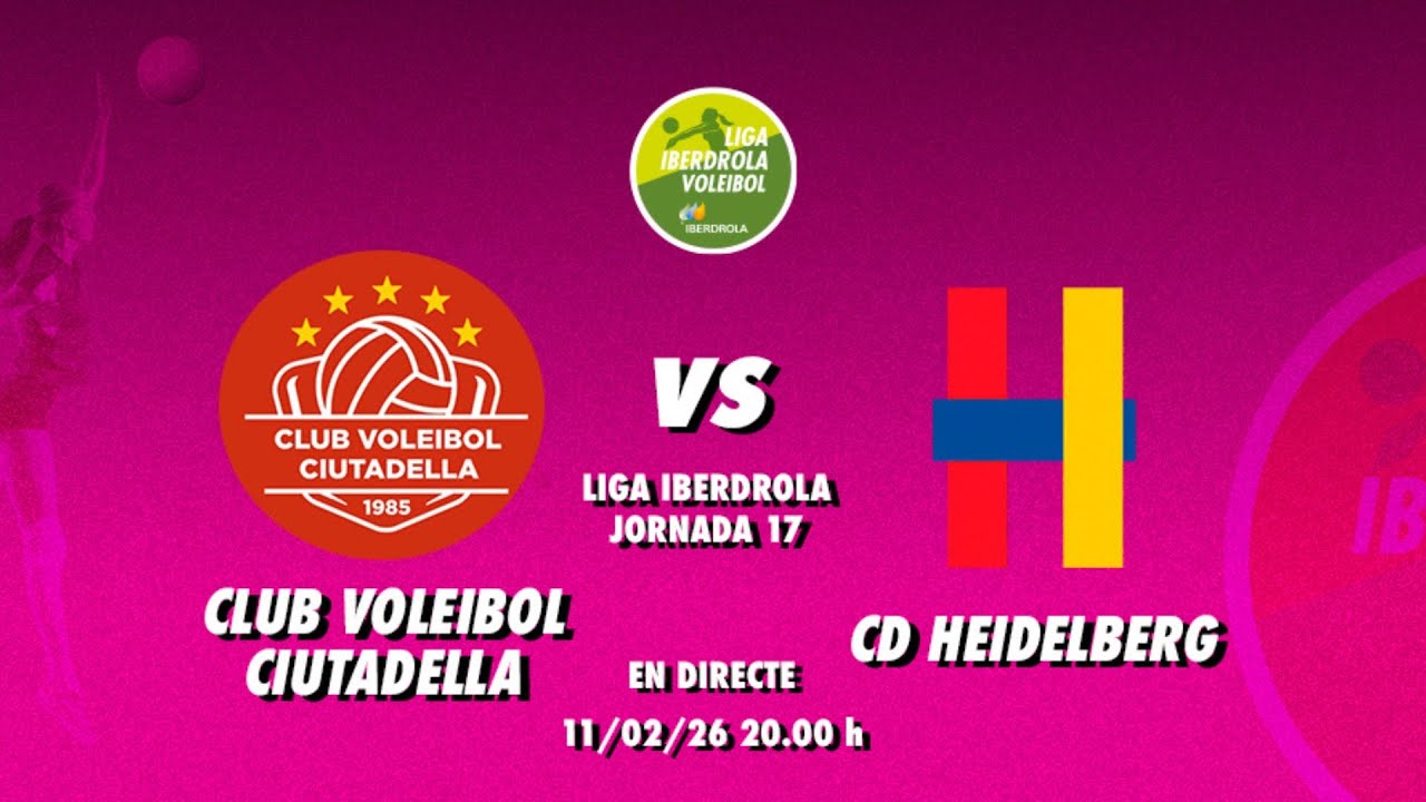 CLUB VOLEIBOL CIUTADELLA - CD HEIDELBERG | LLIGA IBERDROLA VOLEI JORNADA 17