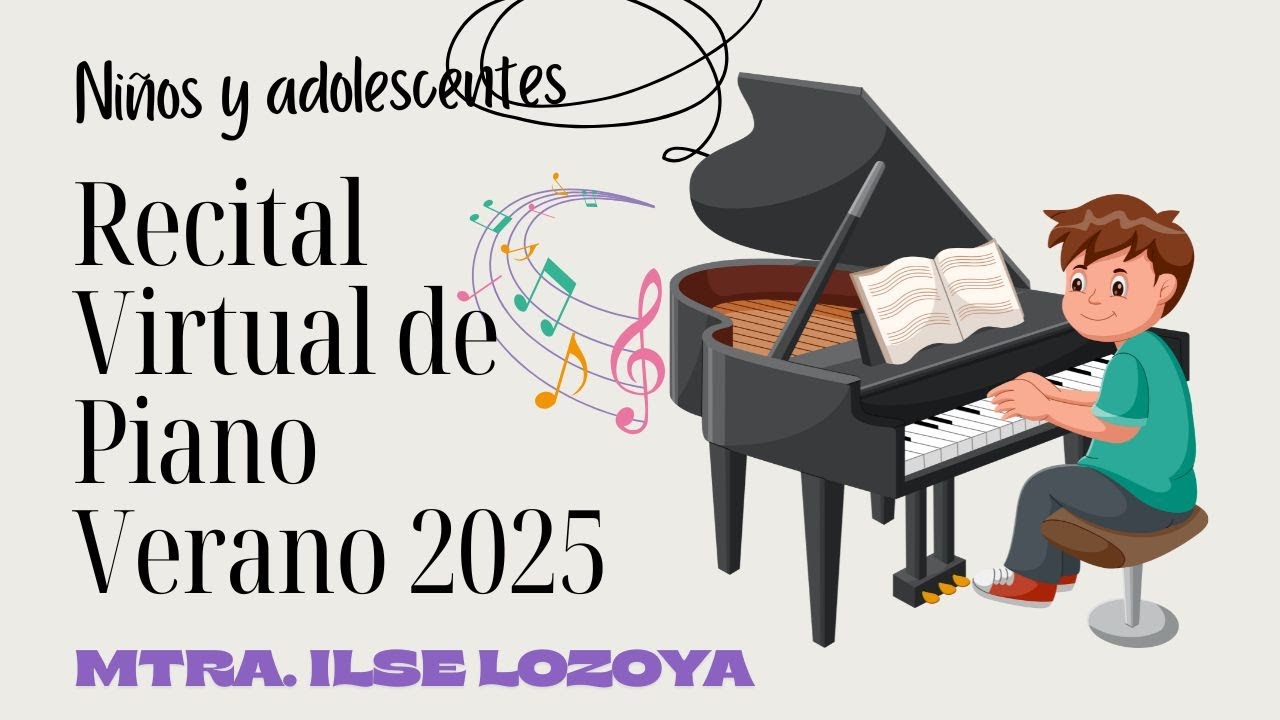 Recital Virtual de Piano -Verano 2025-  😊 Niños y adolescentes🎹👌 Mtra. Ilse Lozoya #piano