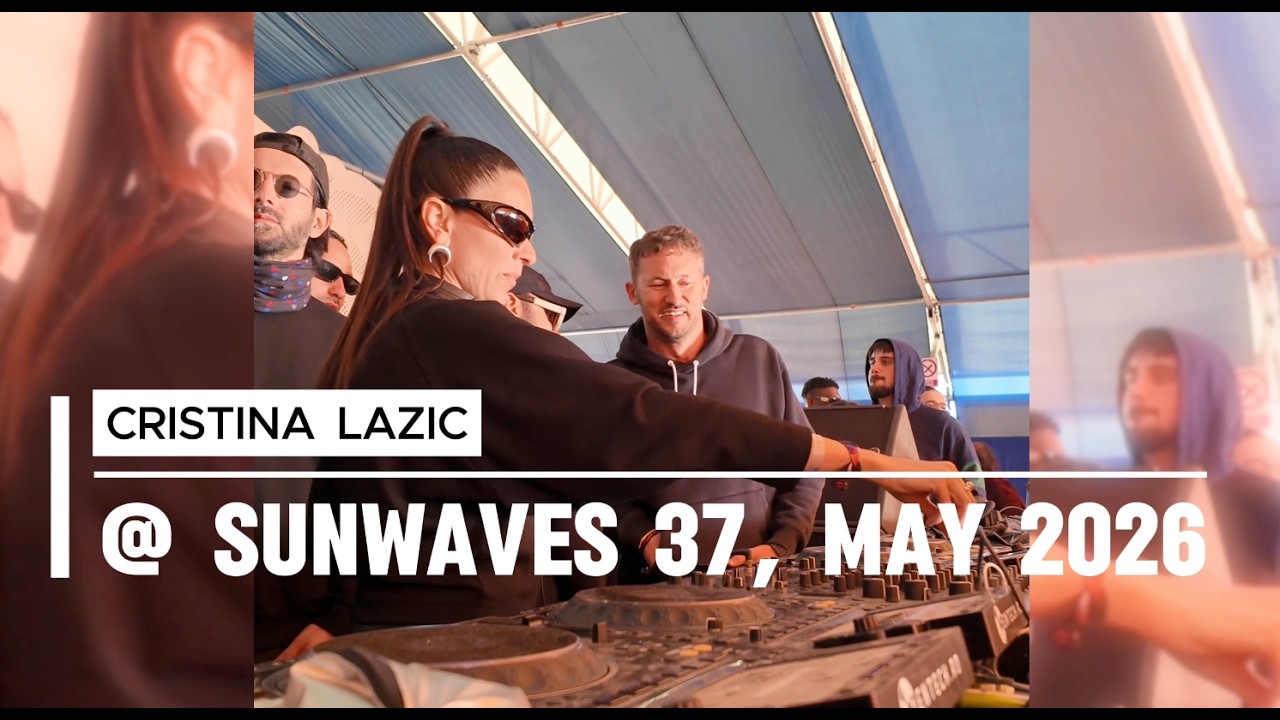 CRISTINA LAZIC LIVE @ SUNWAVES 37, 3 MAY 2026