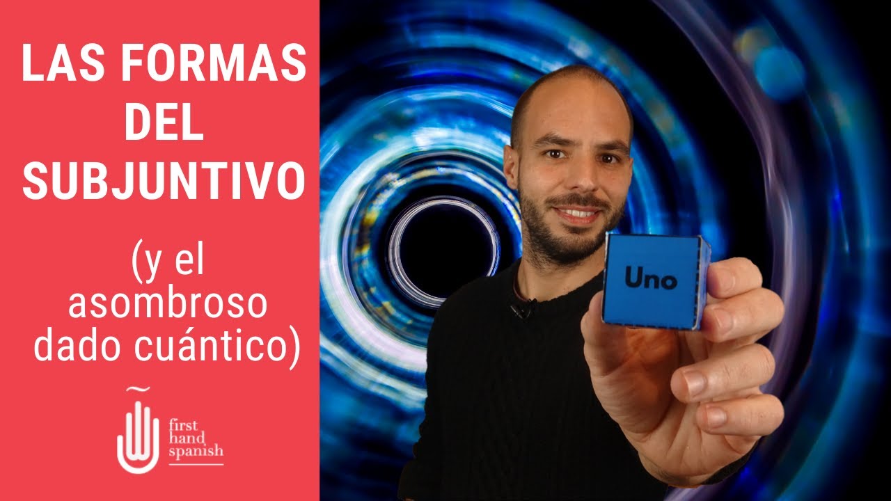 Todas las formas del subjuntivo (y el asombroso dado cuántico)